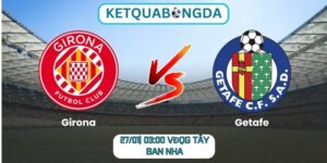 Soi kèo Girona vs Getafe